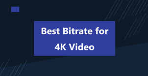 4K Bitrate Explained: Best Settings for 4K Videos, YouTube, and 60FPS