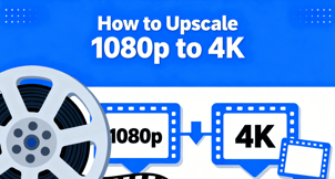 How to Upscale 1080p to 4K [2025 Guide]