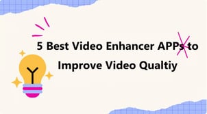 5 Best Video Enhancer Apps to Improve Video Quality [2025]