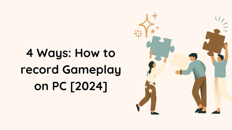 4 Ways: How to record Gameplay on PC [2024]