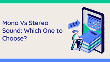 Mono Vs Stereo Sound: Which One to Choose? 