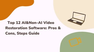 12 Best Video Restoration Software (AI & Non-AI): Pros & Cons, Steps Guide