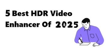 5 Best HDR Video Enhancer Tools of 2025 (Tested & Compared)
