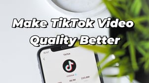 How to Make TikTok Video Quality Better? Best Solution!