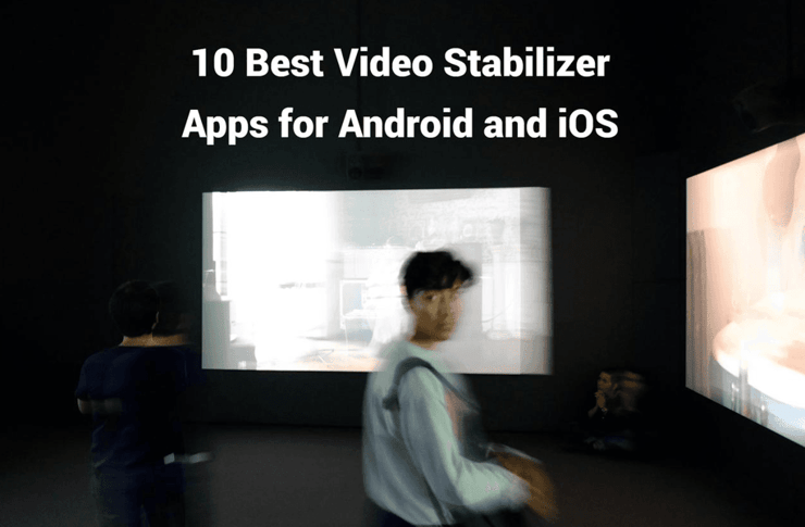 10 Best Video Stabilizer Apps