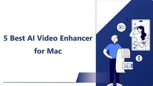 5 Best AI Video Enhancer Mac Tools in 2025: An In-Depth Review