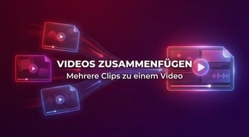 Videos zusammenfügen 2026: Drei Methoden mit Übergangs-Tipps