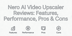 Nero AI Video Upscaler Reviews: Features, Performance, Pros & Cons in 2025