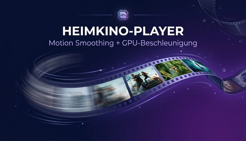 Heimkino-Player Konzept — Motion Smoothing und GPU-Beschleunigung