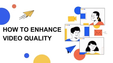 How to Enhance Video Quality for Engaging Visuals: 10 Best Ways!