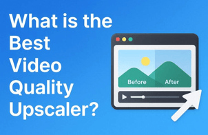 What is the Best Video Quality Upscaler?