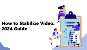 How to Stabilize Video: 2024 Guide