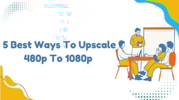 Top 480P to 1080P Upscalers to Upscale Video to 1080P [2026 Guide]