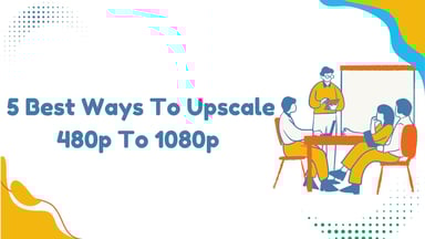 Top 480P to 1080P Upscalers to Upscale Video to 1080P [2025 Guide]