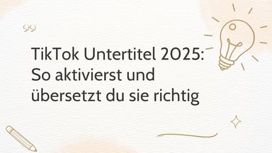 TikTok Untertitel 2025: So aktivierst und übersetzt du sie richtig