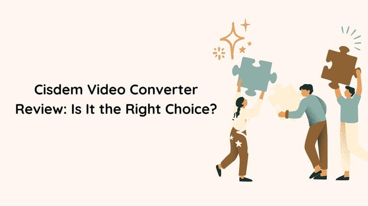 Cisdem Video Converter Review: Is It the Right Choice?