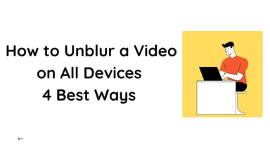 How to Unblur a Video on All Devices | 4 Best Ways 