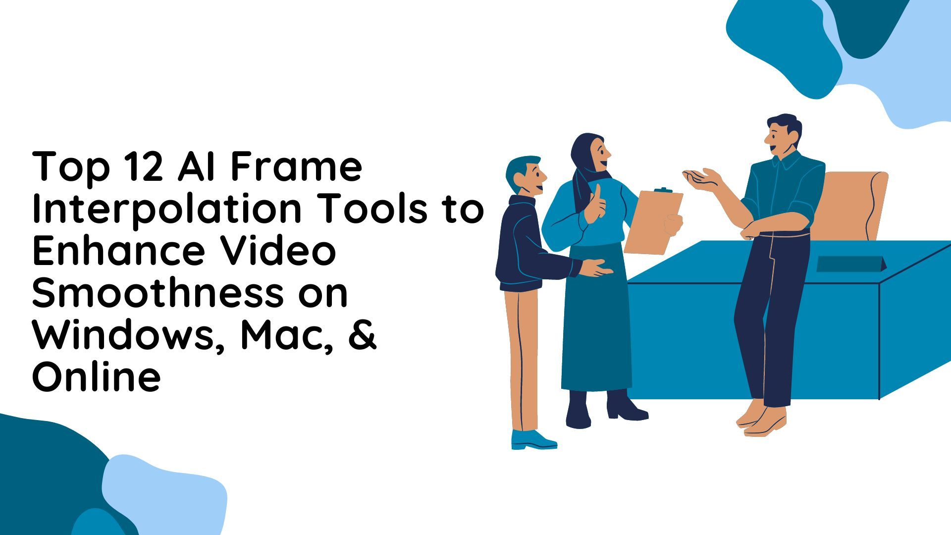 Top 12 AI Frame Interpolation Tools to Enhance Video Smoothness on Windows, Mac, & Online