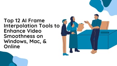 Top 12 AI Frame Interpolation Tools to Enhance Video Smoothness on Windows, Mac, & Online