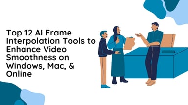 12 Best AI Frame Interpolation Tools to Smooth Video