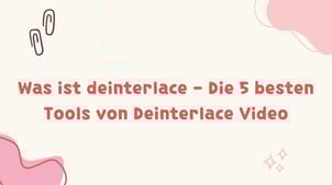 Was ist deinterlace - Die 5 besten Tools von Deinterlace Video