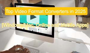 [Tested] 8 Top Video Format Converters in 2025 [Windows/Mac, Online and Mobile Apps]