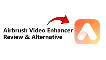 Airbrush Video Enhancer Review & Alternative in 2025