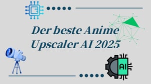Der beste Anime Upscaler AI 2025