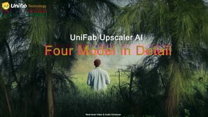 UniFab Video Upscaler Technology Analysis: Innovations in Four Models