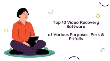 Top 10 Video Recovery Software of Various Purposes: Perk & Pitfalls