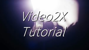 Video2X Tutorial: Everything About Video2X