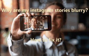 How to Fix Blurry Instagram Stories: Cause, Caution & 8 Solutions