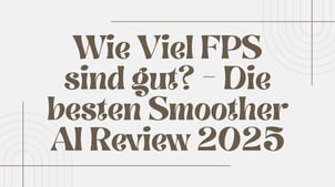 Wie Viel FPS sind gut? - Die besten Smoother AI Review 2025