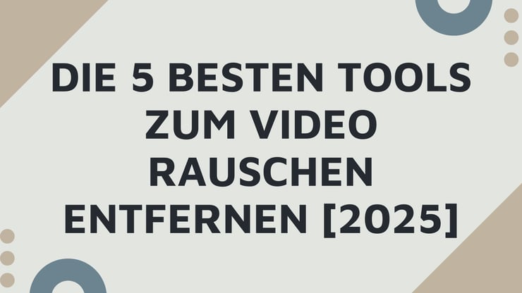 Die 5 besten Tools zum Video Rauschen Entfernen