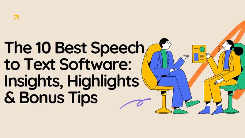 The 10 Best Speech to Text Software: Insights, Highlights & Bonus Tips