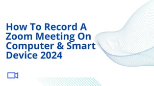 How To Record A Zoom Meeting On Computer & Smart Device 2025