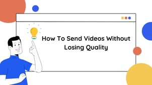 How To Send Videos Without Losing Quality 2024