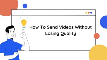 How To Send Videos Without Losing Quality 2025