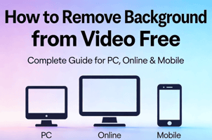 How to Remove Background from Video Free (Complete Guide for PC, Online & Mobile)