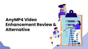 AnyMP4 Video Enhancement Review & Alternative