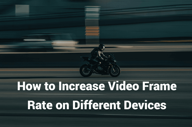 how to increase video frame rate on different devices.png
