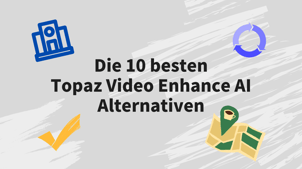 Die 10 besten Topaz Video Enhance AI Alternativen