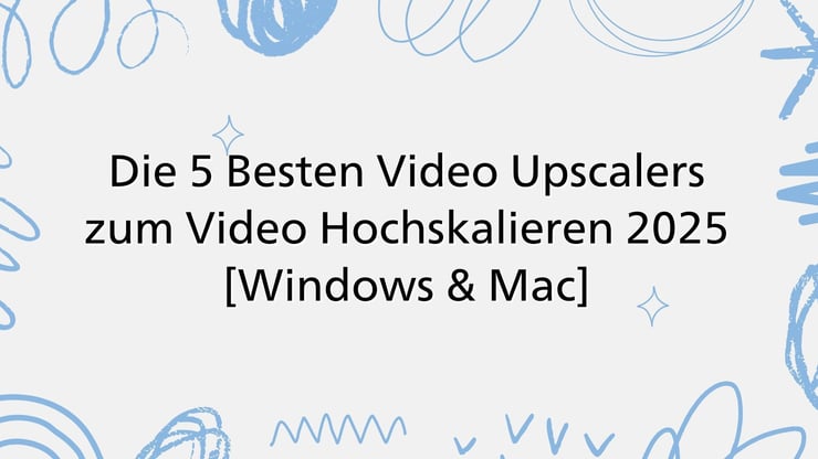 Besten Video Upscalers zum Video Hochskalieren