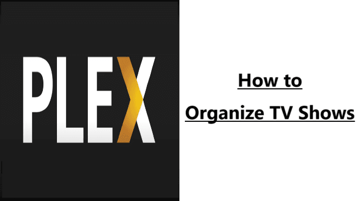 How to Organize TV Shows in Plex: Step-by-Step, Real User Guide