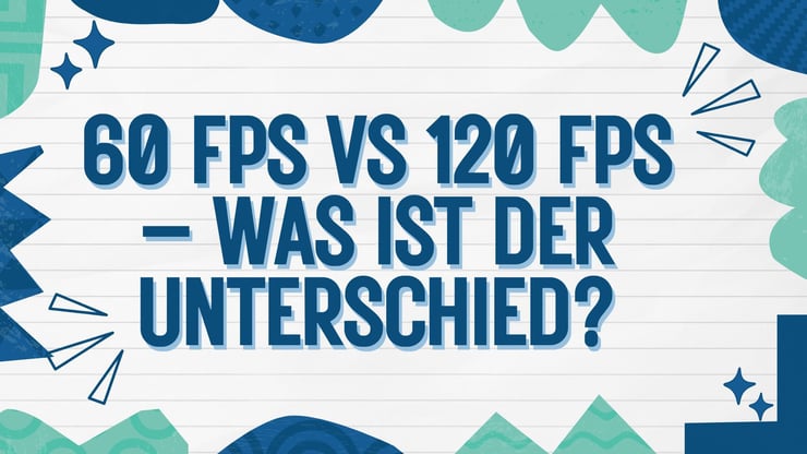 60 FPS vs 120 FPS – Was ist der Unterschied