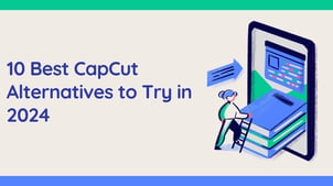 10 Best CapCut Alternatives to Try in 2024