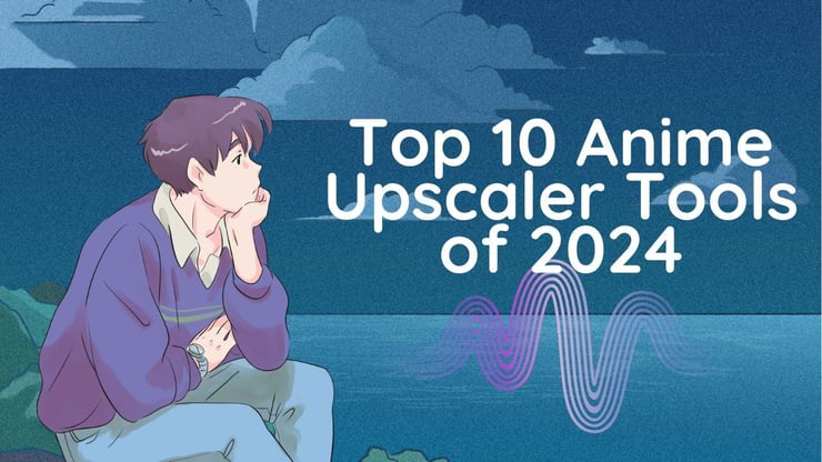 Top 10 Anime Upscaler Tools of 2024