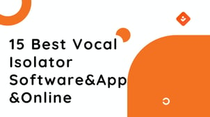 15 Best Vocal Isolator Software&App&Online