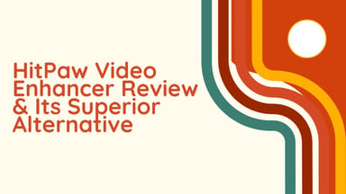 HitPaw Video Enhancer Review 2024: Features, Pricing, Pros, Cons, and Alternative