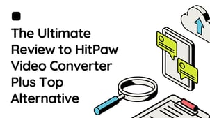 HitPaw Video Converter Review and Its Alternatives